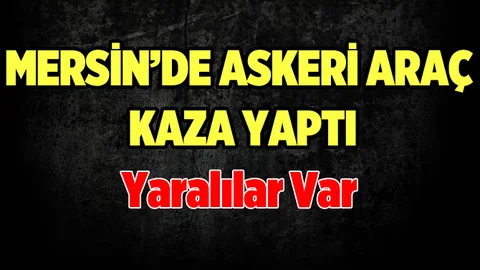 Mersin'de Askeri Araç Kaza Yaptı