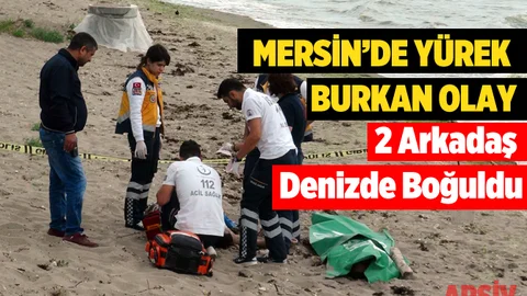 Mersin'de 2 Arkadaş Denizde Boğuldu