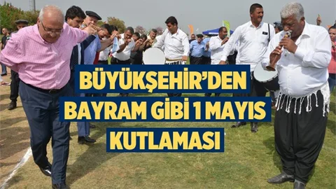 Büyükşehir’den Bayram Gibi 1 Mayıs Kutlaması 