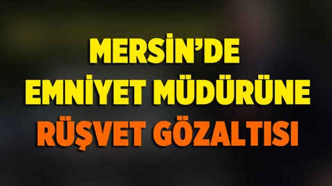 Emniyet Müdürü 'Rüşvet' İddiasıyla Gözaltına Alındı