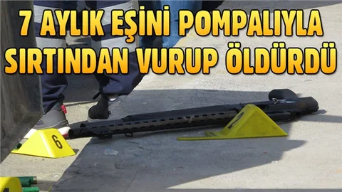 7 aylık eşini sokak ortasında pompalı tüfekle öldürdü
