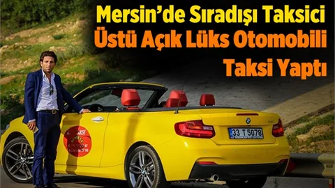 Mersin'de Bir Kişi Aldığı Üstü Açık Lüks Otomobili Taksiye Çevirdi
