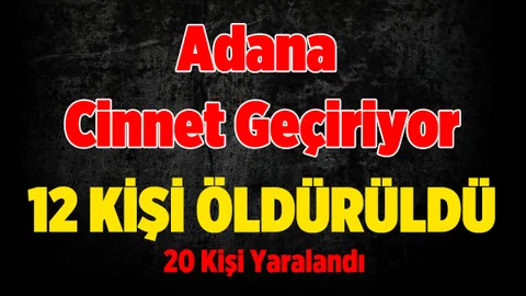 Adana'da 4 günde 12 kişi öldürüldü