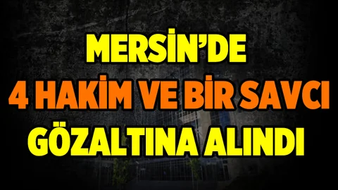 Mersin'de İhraç Edilen 4 Hakim ve Bir Savcı Gözaltına Alındı