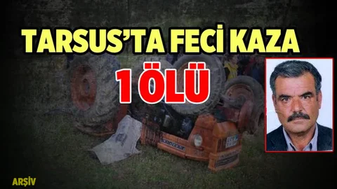 Tarsus'ta Traktör Kazası  1 Ölü