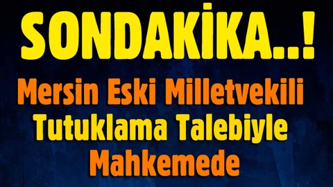 Eski Milletvekili Mahkemeye Sevk Edildi