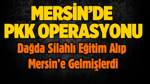 Mersin Merkezli PKK Operasyonu
