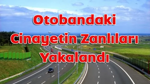 Erdemli - Tarsus Otobanındaki Cinayetin Zanlıları Yakalandı