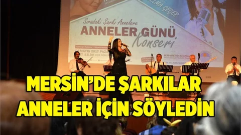 Mersin’de Şarkılar Anneler İçin Söylendi