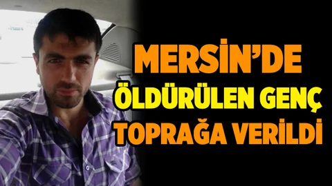 Mersin'de Suriyeliler Tarafından Öldürülen Genç Toprağa Verildi