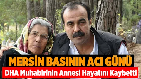 DHA Tarsus Muhabirinin Annesi Hayatını Kaybetti