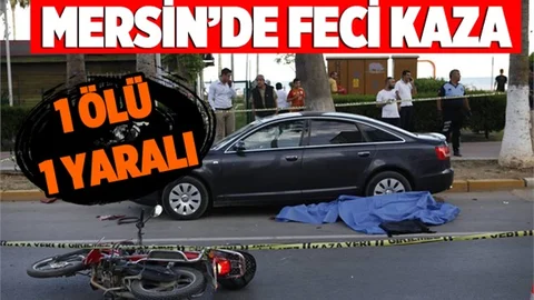 Mersin'de Feci Kaza, Motosiklet Yayaya Çarptı: 1 Ölü, 1 Yaralı
