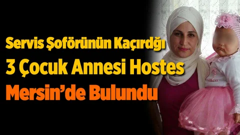 Servis Şoförünün Kaçırdığı Hostes Mersin'de Bulundu