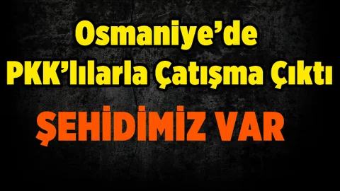 Osmaniye'de sıcak çatışma! Acı haber geldi
