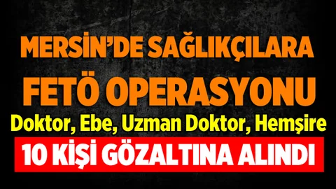 Tarsus’ta Sağlık Çalışanlarına FETÖ Operasyonu
