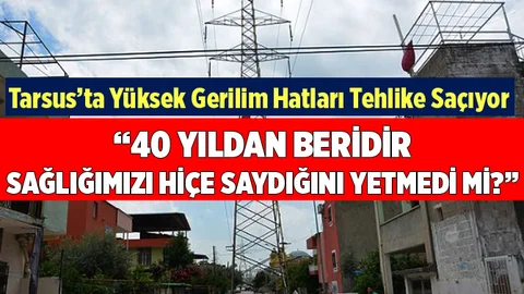 Tarsus’ta ‘yüksek gerilim!’ hatları tehlike saçıyor