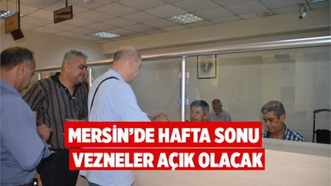 Mersin'de Vezneler Bu Hafta Sonu Açık 