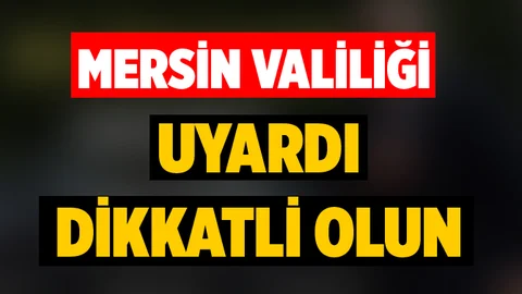 Mersin Valiliğinden Önemli Uyarı