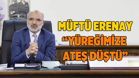 Tarsus Müfütüsü Hayri Erenay, "Yüreğimize Ateş Düştü"
