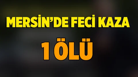 Mersin'de Trafik Kazası 1 Ölü