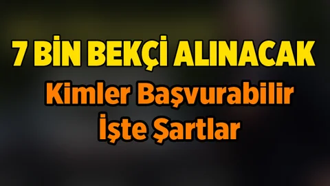 7 Bine Yakın Bekçi Alımı Yapılacak