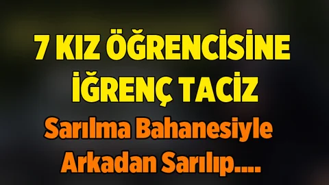 7 kız öğrenciye iğrenç istismar