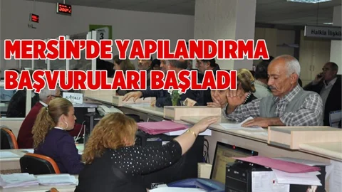 TOROSLAR’DA, YAPILANDIRMA BAŞVURULARI BAŞLADI