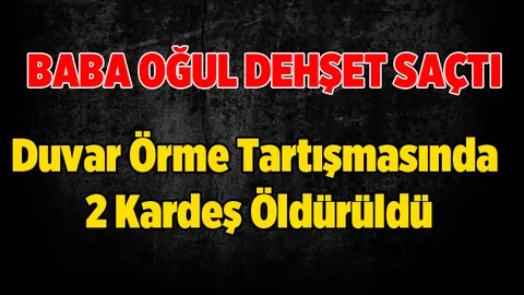 Duvar Örme Kavgasında 2 Kardeş Öldürüldü