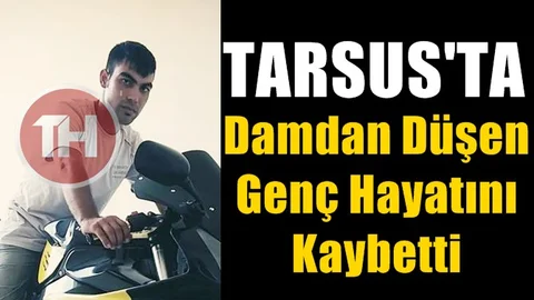 Tarsus'ta Damdam Düşen İsmail Çatal İsimli Genç Hayatını Kaybetti