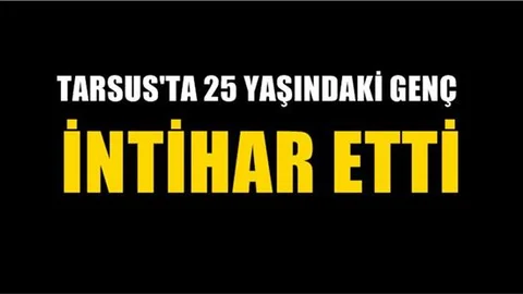 Tarsus'ta İntihar Olayı, 25 Yaşındaki Genç İntihar Etti