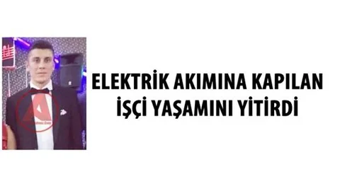 Genç Adam Elektrik Akımına Kapılarak Hayatını Kaybetti