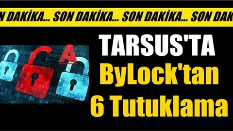 ByLock Tutuklama Kararı, Mersin'de 6 Kişi Tutuklandı