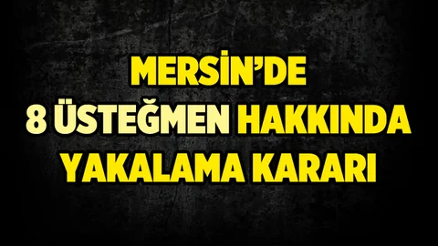 Mersin'de 8 Üsteğmen Hakkında Yakalama Kararı 