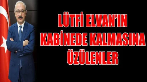 Lütfi Elvan’ın Kabinede Kalmasına Üzülenler