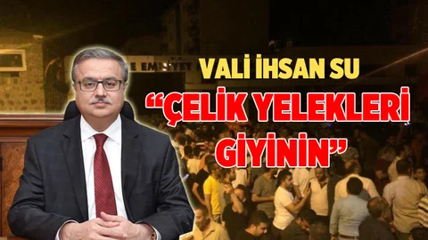Vali Ali İhsan Su:"Çelik Yelekleri Giyinin"