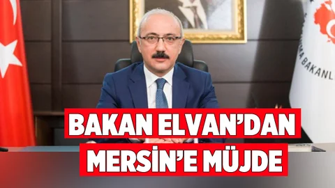 Bakan Elvan'dan Mersin'e Müjde