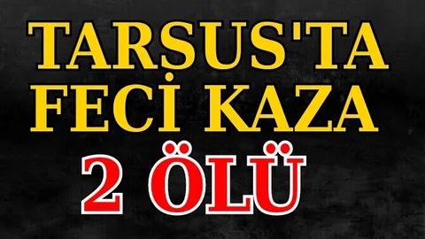 Tarsus'ta Feci Kaza 2 Ölü
