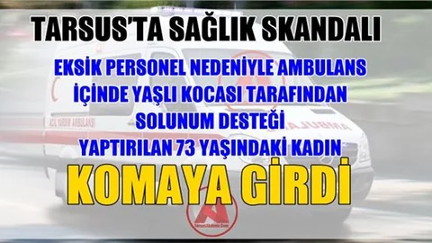 Eksik personelli ambulans Rahime Doğan'ı komaya soktu!