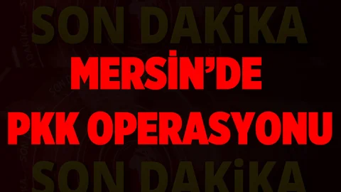 Mersin'de PKK Operasyonu