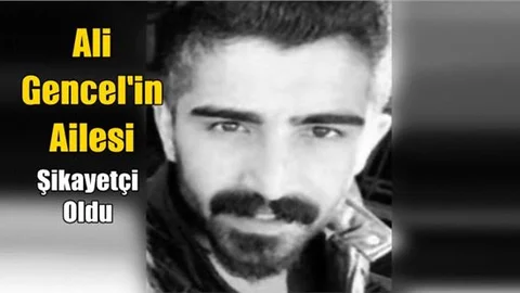 Yaşamını Yitiren Ali Gencel’in Ailesi Şikayetçi Oldu