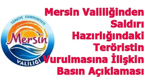 Mersin Valiliğinden Saldırı Hazırlığındaki Şahsın Vurulmasına İlişkin Basın Açıklaması