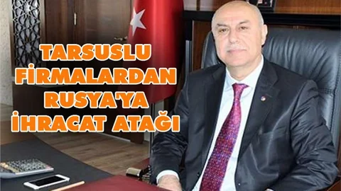 Tarsuslu Firmalardan Rusya'ya İhracat Atağı