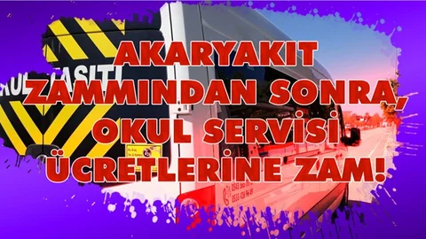 Zam Haberi: Akaryakıt Zammından Sonra, Okul Servis Ücretlerine de Zam