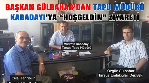 Tarsus Emlakçılar Derneği Başkanı Gülbahar'dan Tapu Müdürü Kabadayı'ya Ziyaret