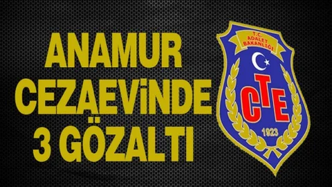 Anamur Cezaevinde 3 Gözaltı