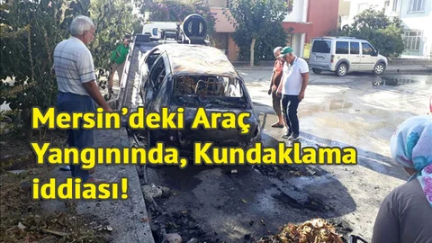 Anamur'daki Araç Yangınında, Kundaklama İddiası!