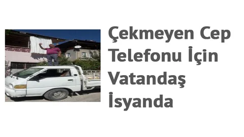 Çekmeyen Cep Telefonu İçin Vatandaş İsyanda