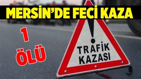 Mersin'de Feci Kaza