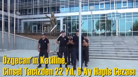 Özgecan'ın Katiline, Cinsel Tacizden 22 Yıl, 6 Ay Hapis Cezası