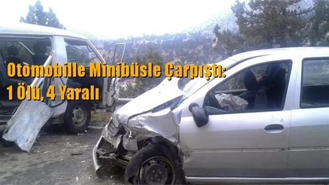 Otomobille Minibüsle Çarpıştı: 1 Ölü, 4 Yaralı